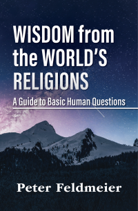 Feldmeier, Peter; — Wisdom From the World's Religions: A Guide to Basic Human Questions