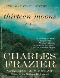 Charles Frazier — Thirteen Moons