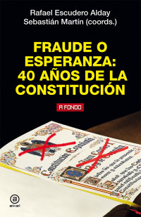 Rafael Escudero, Sebastián Martrín — Fraude o esperanza. 40 años de la Constitución