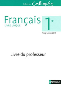 Dominique Rincé, Sophie Pailloux-Riggi — Calliopée : Français 1re - Livre du professeur (Ed. 2011)