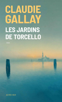 Claudie Gallay & Claudie Gallay — Les jardins de Torcello