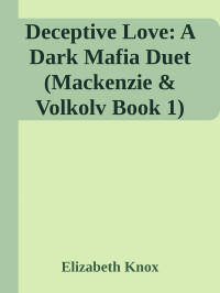 Elizabeth Knox — Deceptive Love: A Dark Mafia Duet (Mackenzie & Volkolv Book 1)