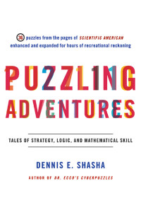 Dennis E. Shasha [Shasha, Dennis E.] — Puzzling Adventures: Tales of Strategy, Logic, and Mathematical Skill