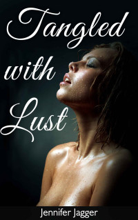 Jennifer Jagger — Tangled with Lust: A Life Changing Lesbian Experience