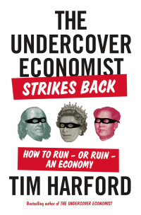 Tim Harford — The Undercover Economist Strikes Back