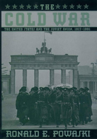 Ronald E. Powaski — The Cold War: The United States and the Soviet Union, 1917-1991