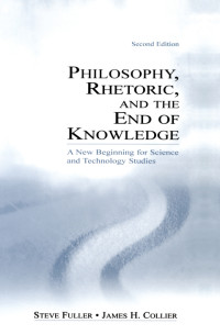 Steve Fuller, James H. Collier — Philosophy, Rhetoric, and the End of Knowledge