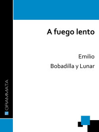 Emilio Bobadilla y Lunar — A fuego lento