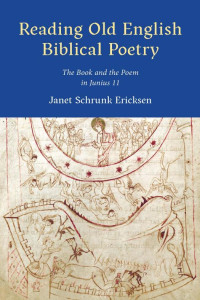 Janet Schrunk Ericksen; — Reading Old English Biblical Poetry