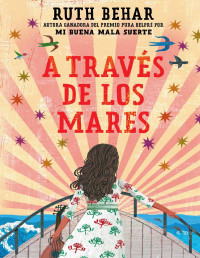 Ruth Behar — A TRAVÉS DE LOS MARES / ACROSS SO MANY SEAS
