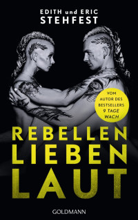 Edith Stehfest & Eric Stehfest — Rebellen lieben laut (German Edition)