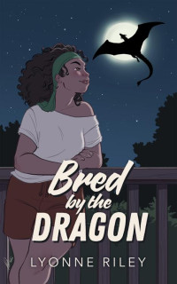 Lyonne Riley — Bred by the Dragon: A Steamy Monster Romance (DreamTogether Breeding Program)