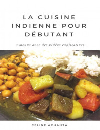 Céline Achanta — La cuisine indienne pour débutant