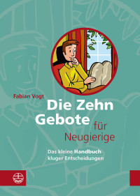 Vogt, Fabian; — Die Zehn Gebote fr Neugierige