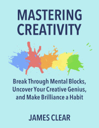James Clear — Mastering Creativity