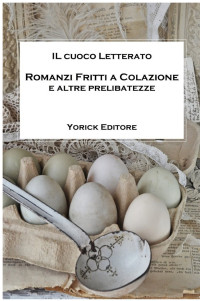 Il Cuoco Letterato — ROMANZI FRITTI A COLAZIONE e altre prelibatezze