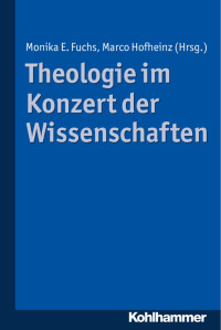 Monika E. Fuchs & Marco Hofheinz — Theologie im Konzert der Wissenschaften