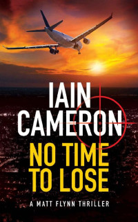 Iain Cameron — No Time to Lose: A Matt Flynn Thriller