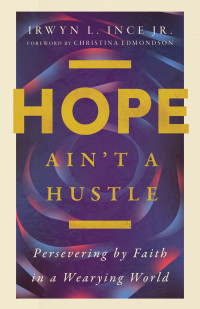 Irwyn L. Ince; — Hope Ain't a Hustle