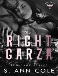 S. Ann Cole — The Right Garza : A Friends to Lovers Romance (Red Cage Book 1)