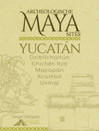 Sergio Vazquez — Archeologische Maya Sites in Yucatán