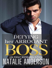 Natalie Anderson — Defying Her Arrogant Boss (Billionaire Bosses, Forbidden Flings Book 7) 