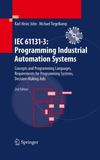 Karl-Heinz John & Michael Tiegelkamp — IEC 61131-3: Programming Industrial Automation Systems: Concepts and Programming Languages, Requirements for Programming Systems, Decision-Making Aids, Second Edition