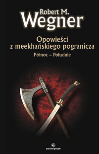 Robert M. Wegner — Opowieści z meekhańskiego pogranicza. Północ - Południe