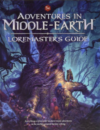 Walt Ciechanowski, Steve Emmott, Jon Hodgson, Dominic McDowall, Francesco Nepitello, TS Luikart, Gareth Ryder-Hanrahan and Ken Spencer — Adventures in Middle-Earth - Loremaster's Guide