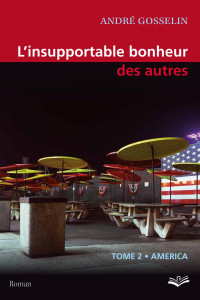 André Gosselin — L'insupportable bonheur des autres - Tome 2