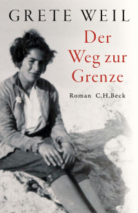 Grete Weil;Ingvild Richardsen; — Der Weg zur Grenze