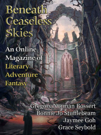 Gregory Norman Bossert & Bonnie Jo Stufflebeam & Jaymee Goh & Grace Seybold — Beneath Ceaseless Skies Issue #262 (Tenth Anniversary Month Double-Issue II)