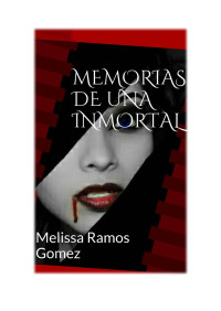 Melissa Ramos Gomez — Memorias de una inmortal