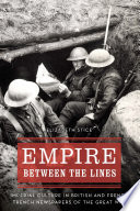 Elizabeth Stice — Empire between the Lines: Imperial Culture in British and French Trench Newspapers of the Great War