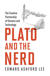 Edward Ashford Lee — Plato and the Nerd: The Creative Partnership of Humans and Technology