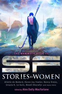 Alex Dally MacFarlane — The Mammoth Book of SF Stories by Women (Mammoth Books)