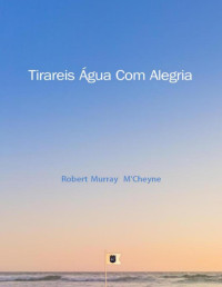 Robert Murray M'Cheyne — Tirareis água com alegria