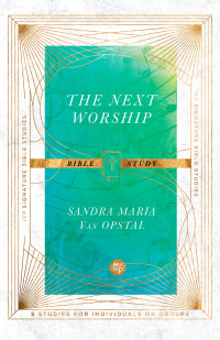 Sandra Maria Van Opstal; — The Next Worship Bible Study