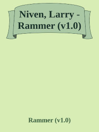 Rammer (v1.0) — Niven, Larry - Rammer (v1.0)