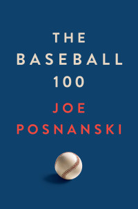 Joe Posnanski — The Baseball 100