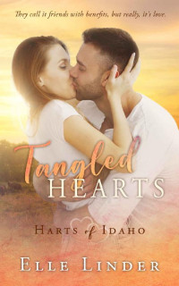 Elle Linder [Linder, Elle] — Tangled Hearts: A Small Town Friends With Benefits Romance (Harts of Idaho Book 2)