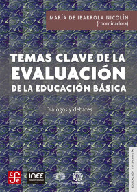 María de Ibarrola Nicolín [Ibarrola Nicolín, María de] — Temas clave de la evaluación de la educación básica. Diálogos y debates (Educación Y Pedagogía) (Spanish Edition)