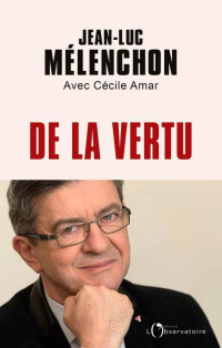 Jean-Luc Mélenchon & Cécile Amar [Mélenchon, Jean-Luc & Amar, Cécile] — De la vertu