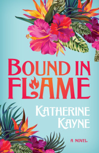Katherine Kayne — Bound in Flame (Hawaiian Ladies' Riding Society Book 1)
