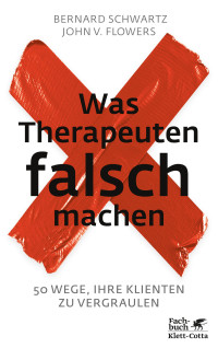 Bernard Schwartz;John V. Flowers; — Was Therapeuten falsch machen