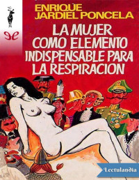 Enrique Jardiel Poncela — La Mujer Como Elemento Indispensable Para La Respiración