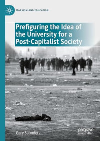 Gary Saunders — Prefiguring the Idea of the University for a Post-Capitalist Society