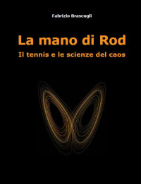 Fabrizio Brascugli — La mano di Rod. Il tennis e le scienze del caos (Italian Edition)