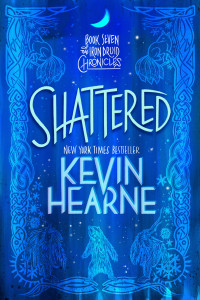 Kevin Hearne; — Shattered: The Iron Druid Chronicles, Book Seven