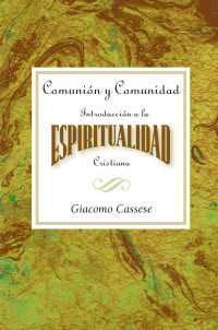 Cassese, Giacomo;Abingdon; — Comunion Y Comunidad Una Introduccion a La Espiritualidad Cristiana AETH